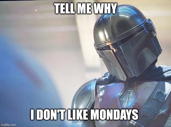 Baby yoda goblin | TELL ME WHY; I DON'T LIKE MONDAYS | image tagged in baby yoda goblin | made w/ Imgflip meme maker