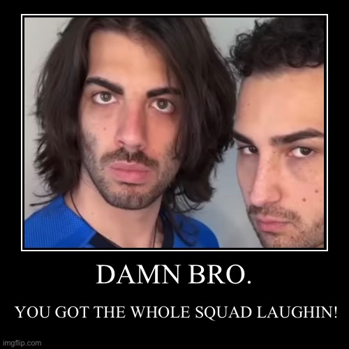 Lionfield meme | DAMN BRO. | YOU GOT THE WHOLE SQUAD LAUGHIN! | image tagged in funny,demotivationals | made w/ Imgflip demotivational maker