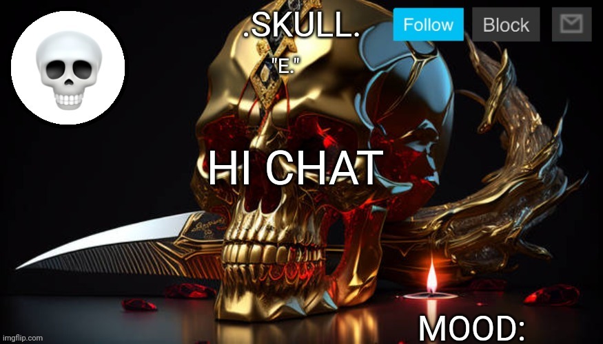 Hey chat, what's up? | "E."; HI CHAT | image tagged in skull announcement temp 3 | made w/ Imgflip meme maker