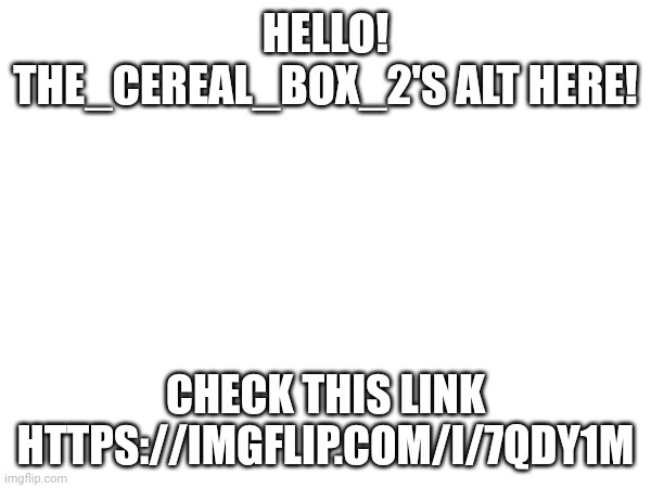 It'll help a lot! | HELLO! THE_CEREAL_BOX_2'S ALT HERE! CHECK THIS LINK

HTTPS://IMGFLIP.COM/I/7QDY1M | image tagged in party | made w/ Imgflip meme maker
