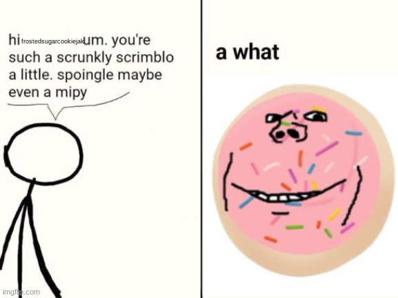 i love you, frostedsugarcookiejak | frostedsugarcookiejak | made w/ Imgflip meme maker