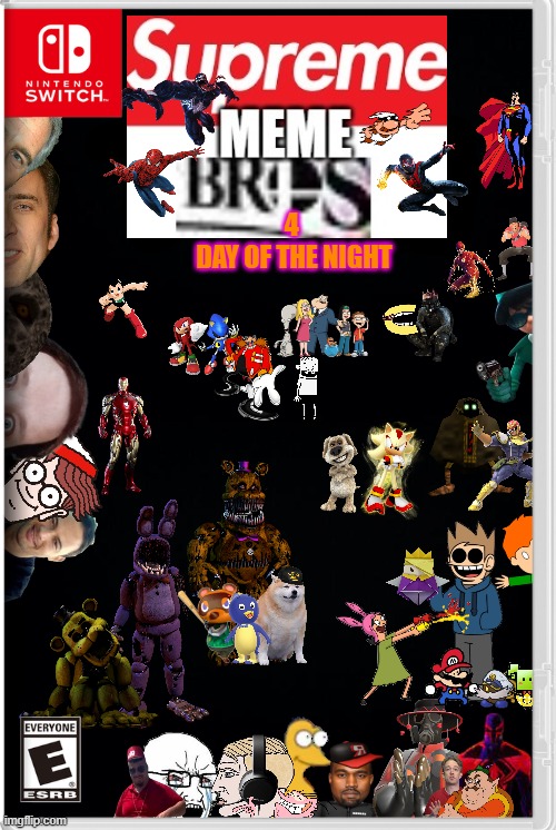 Supreme Meme Bros 4: Day of the Night | 4 
DAY OF THE NIGHT | image tagged in black background,video games,games,supreme,memes,smash bros | made w/ Imgflip meme maker