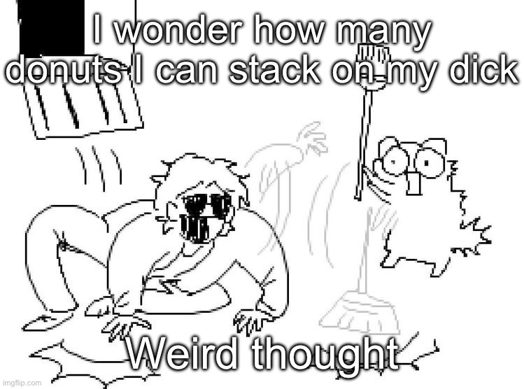 Aye | I wonder how many donuts I can stack on my dick; Weird thought | image tagged in aye | made w/ Imgflip meme maker