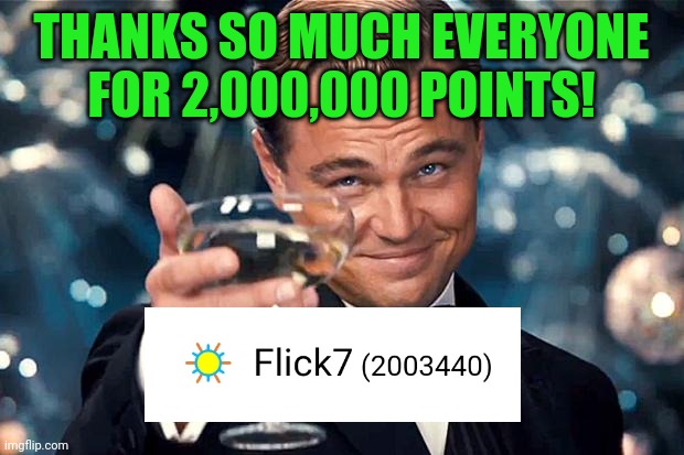 Meme #2,045 | THANKS SO MUCH EVERYONE FOR 2,000,000 POINTS! | image tagged in happy birthday,memes,points,2000s,thank you everyone,lets go | made w/ Imgflip meme maker