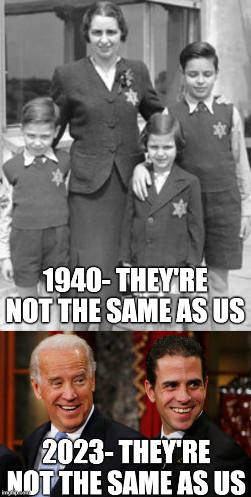 1940- THEY'RE NOT THE SAME AS US; 2023- THEY'RE NOT THE SAME AS US | image tagged in jewish badges,hunter biden crack head | made w/ Imgflip meme maker