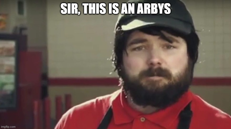 stahp it | SIR, THIS IS AN ARBYS | image tagged in weird arby's guy | made w/ Imgflip meme maker