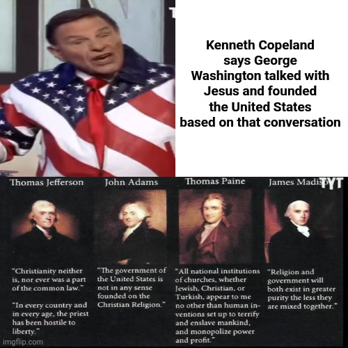 C. R. A. Z. Y. | Kenneth Copeland says George Washington talked with Jesus and founded the United States based on that conversation | image tagged in special kind of stupid,scumbag republicans,gop hypocrite,liar,memes,haters gonna hate | made w/ Imgflip meme maker