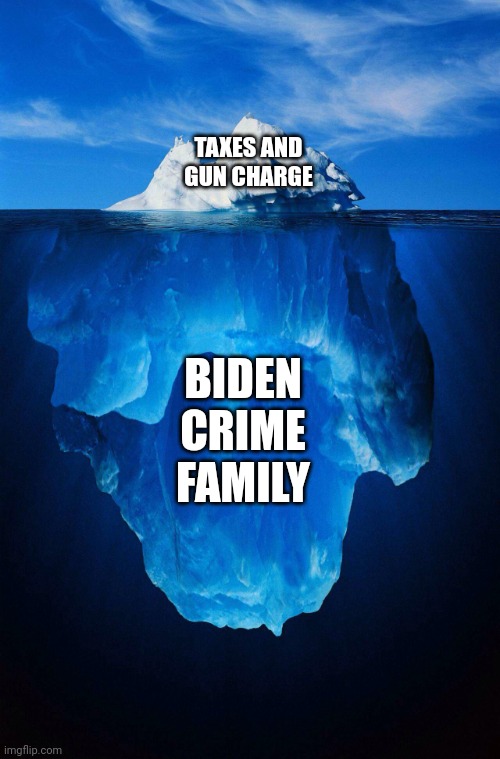 Yeah, Hunter, take the charge before other people are implicated | TAXES AND GUN CHARGE; BIDEN
CRIME
FAMILY | image tagged in iceberg,democrats,biden,hunter biden,doj | made w/ Imgflip meme maker