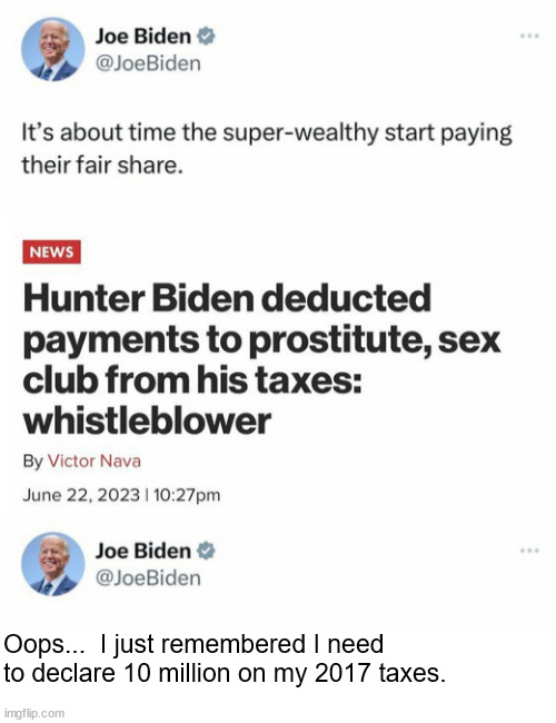 Nothing to see here... the Biden DOJ said so... | Oops...  I just remembered I need to declare 10 million on my 2017 taxes. | image tagged in biden,crime,family | made w/ Imgflip meme maker