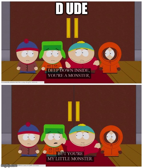 there is no heterosexual explanation for this scene | D UDE | image tagged in south park,kyman,gay | made w/ Imgflip meme maker