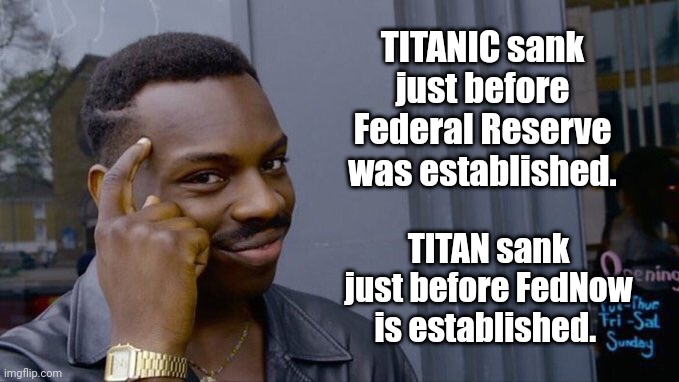 Think about it | TITANIC sank just before Federal Reserve was established. TITAN sank just before FedNow is established. | image tagged in wimsical black guy | made w/ Imgflip meme maker