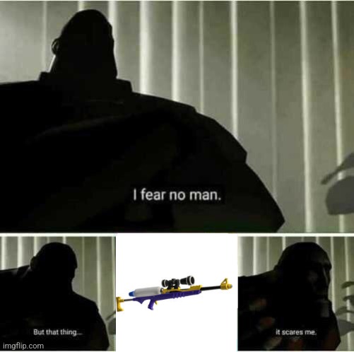 i hate snipers with a passion | image tagged in i fear no man | made w/ Imgflip meme maker