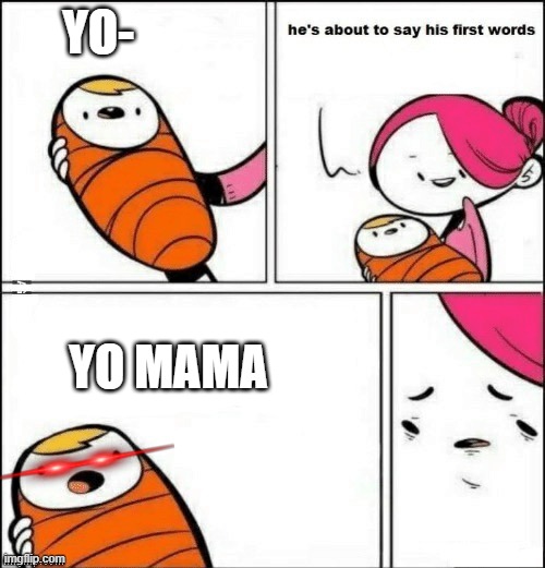 baby first words | YO-; YO MAMA | image tagged in baby first words | made w/ Imgflip meme maker