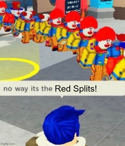 Behind (Losing Time) | Red Splits! | image tagged in roblox no way it's the insert something you hate | made w/ Imgflip meme maker