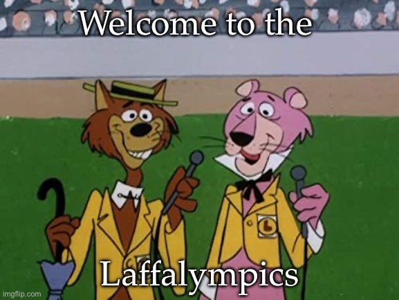 Laffalympics | Welcome to the; Laffalympics | image tagged in laff,olympics | made w/ Imgflip meme maker