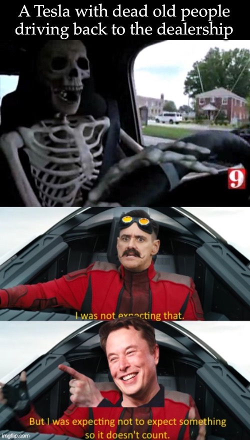 Tesla of the dead | A Tesla with dead old people driving back to the dealership | image tagged in skeleton driving,tesla,dead | made w/ Imgflip meme maker