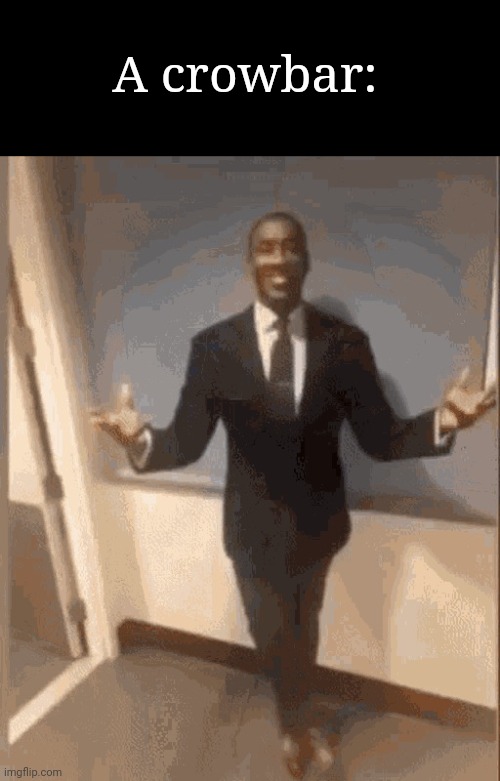 The most useful tool | A crowbar: | image tagged in smiling black guy in suit | made w/ Imgflip meme maker