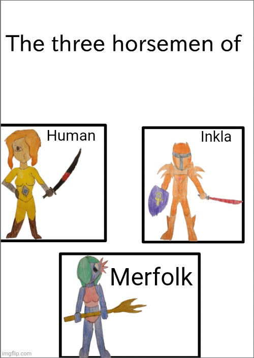 The three horsemen of Inkverse species | Inkverse humanoid species; Human; Inkla; Merfolk | image tagged in the three horsemen of | made w/ Imgflip meme maker
