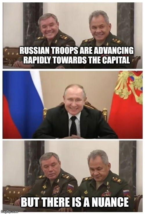 Putin - Generals | RUSSIAN TROOPS ARE ADVANCING RAPIDLY TOWARDS THE CAPITAL; BUT THERE IS A NUANCE | image tagged in putin - generals | made w/ Imgflip meme maker