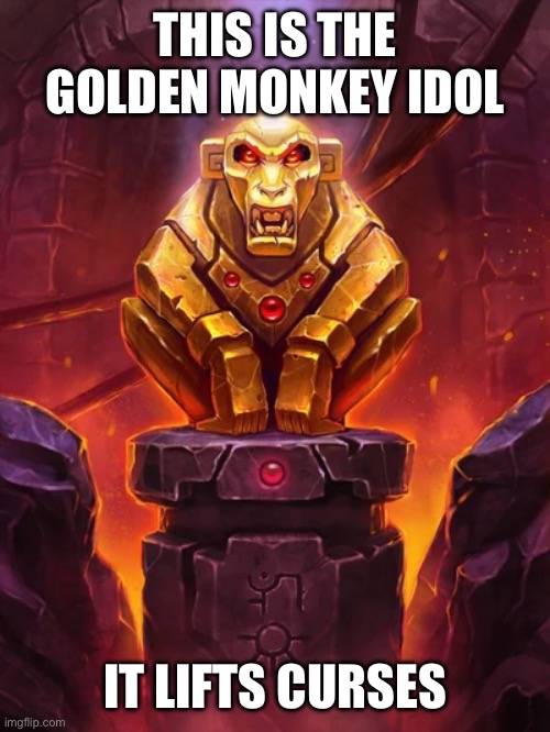 Golden Monkey Idol | THIS IS THE GOLDEN MONKEY IDOL IT LIFTS CURSES | image tagged in golden monkey idol | made w/ Imgflip meme maker