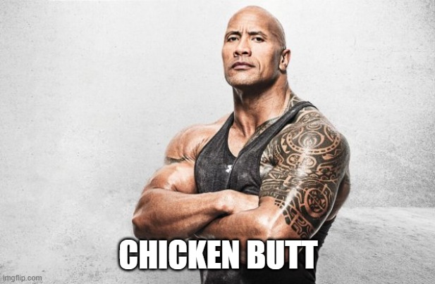 La Roca: Ayer Vino | CHICKEN BUTT | image tagged in la roca ayer vino | made w/ Imgflip meme maker