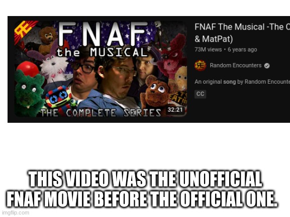True or no? | THIS VIDEO WAS THE UNOFFICIAL FNAF MOVIE BEFORE THE OFFICIAL ONE. | image tagged in fnaf,funny | made w/ Imgflip meme maker