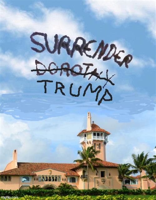 Surrender Trump | image tagged in donald trump,mar-a-lago,surrender,wizard of oz,skywriting,jack smith | made w/ Imgflip meme maker
