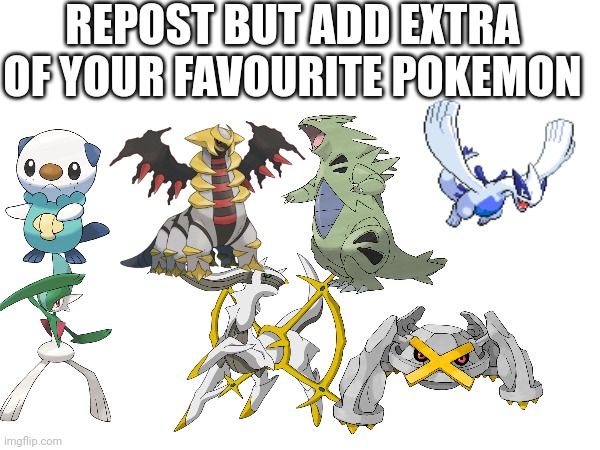 REPOST BUT ADD YOUR FAVOURITE POKEMON | REPOST BUT ADD EXTRA OF YOUR FAVOURITE POKEMON | image tagged in repost,pokemon | made w/ Imgflip meme maker