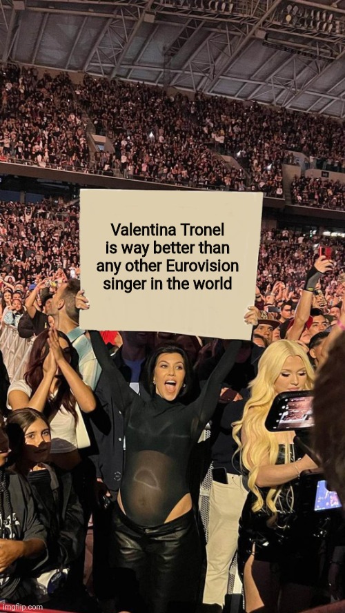 Kourtney Sign | Valentina Tronel is way better than any other Eurovision singer in the world | image tagged in kourtney sign,memes,forza valentina tronel,singer,eurovision,france | made w/ Imgflip meme maker
