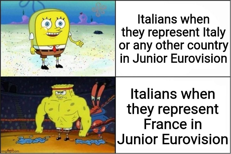 Basically France in Every Junior Eurovision nowadays | Italians when they represent Italy or any other country in Junior Eurovision; Italians when they represent France in Junior Eurovision | image tagged in weak vs strong spongebob,memes,eurovision,junior,italian,france | made w/ Imgflip meme maker