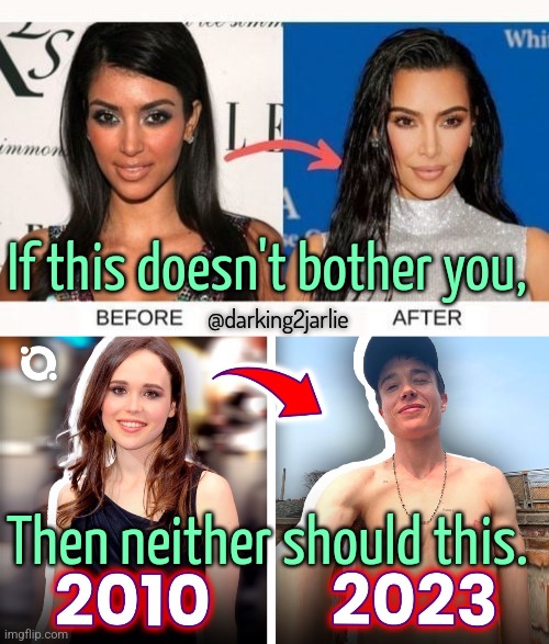Surgeries don't make you beautiful. | If this doesn't bother you, @darking2jarlie; Then neither should this. | image tagged in kim kardashian,transgender,hypocrisy,america,hollywood,gender confusion | made w/ Imgflip meme maker