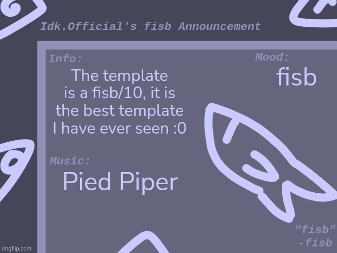 And that's a fact! | fisb; The template is a fisb/10, it is the best template I have ever seen :0; Pied Piper | image tagged in idk,stuff,s o u p,carck | made w/ Imgflip meme maker