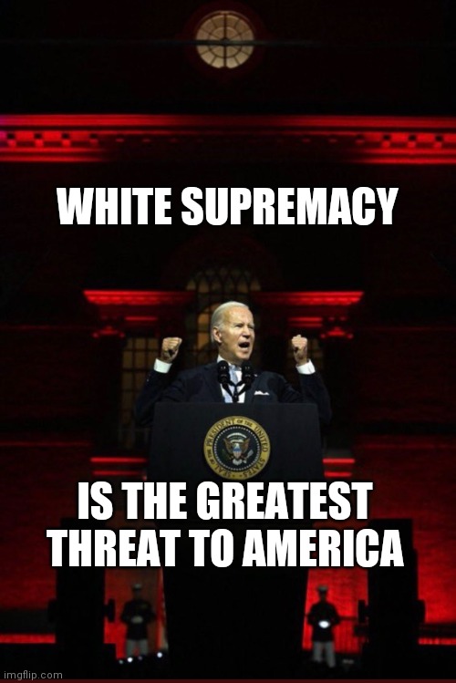 43.2% of Racial Crime is Black on White | WHITE SUPREMACY; IS THE GREATEST THREAT TO AMERICA | image tagged in joe biden evil red,don't get me started,black on black crime | made w/ Imgflip meme maker
