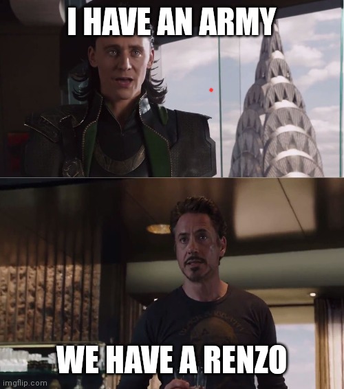 We Have A Hulk | I HAVE AN ARMY; WE HAVE A RENZO | image tagged in we have a hulk,MonkeySimonOfficial | made w/ Imgflip meme maker