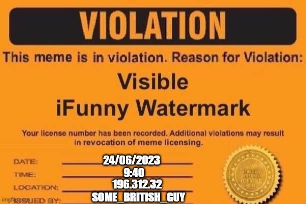ifunny watermark | 9:40 24/06/2023 196.312.32 SOME_BRITISH_GUY | image tagged in ifunny watermark | made w/ Imgflip meme maker