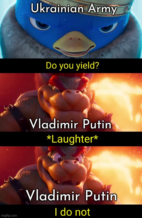 funny meme | Ukrainian Army; Vladimir Putin; Vladimir Putin | image tagged in do you yield,russo-ukrainian war | made w/ Imgflip meme maker