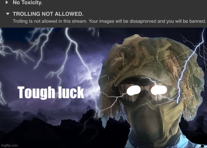Silly horny stream | Tough luck | image tagged in floor funni lightning man | made w/ Imgflip meme maker