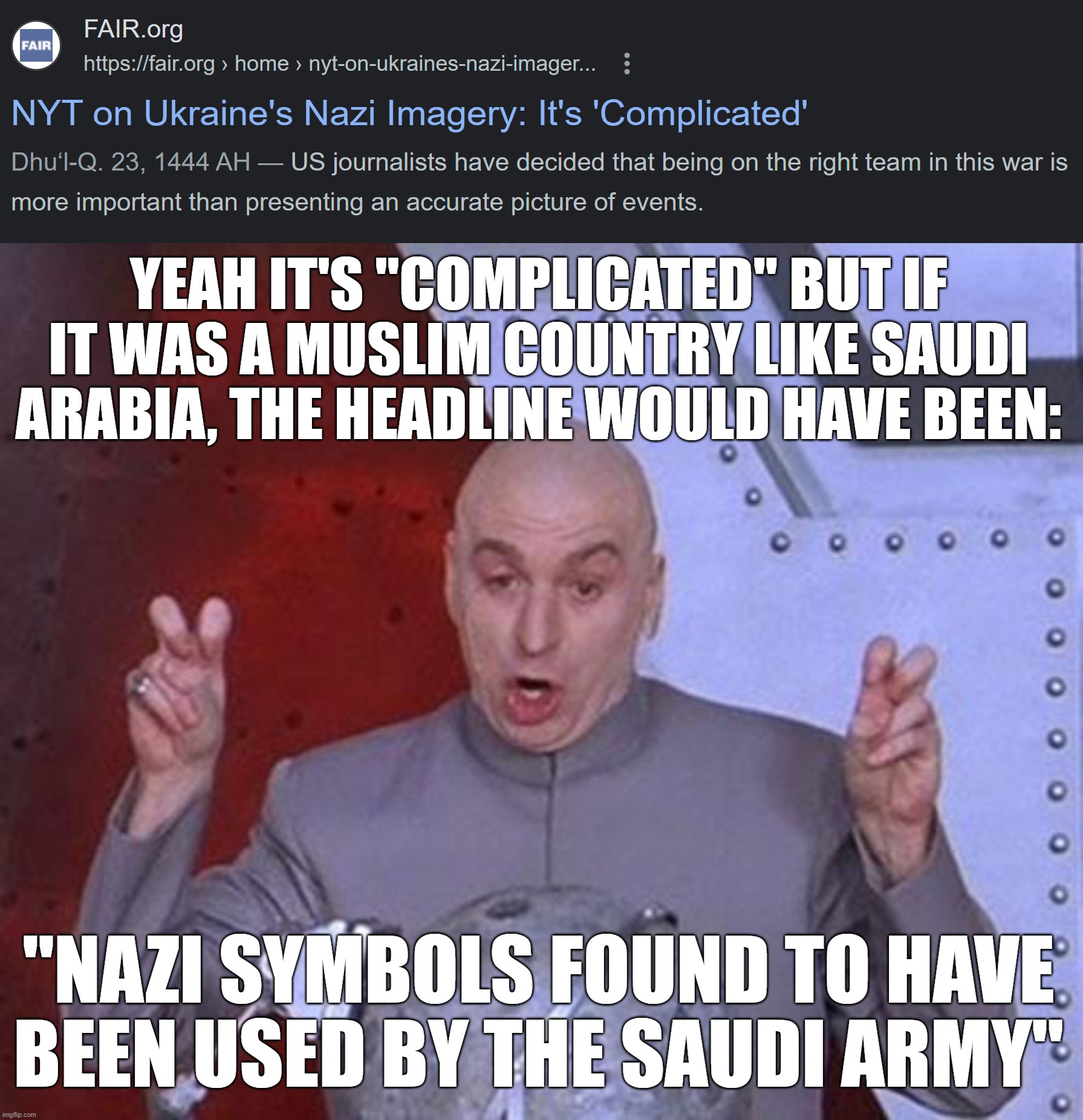 Lying Media Scum at Their Finest | YEAH IT'S "COMPLICATED" BUT IF IT WAS A MUSLIM COUNTRY LIKE SAUDI ARABIA, THE HEADLINE WOULD HAVE BEEN:; "NAZI SYMBOLS FOUND TO HAVE BEEN USED BY THE SAUDI ARMY" | image tagged in dr evil laser,mainstream media,media lies,brainwashing,saudi arabia,islamophobia | made w/ Imgflip meme maker