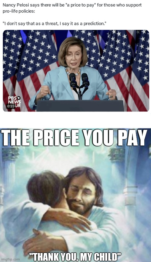 Evil Woman. | THE PRICE YOU PAY; "THANK YOU, MY CHILD" | image tagged in memes,nancy pelosi,abortion is murder,pro life,jesus thanks you,political meme | made w/ Imgflip meme maker