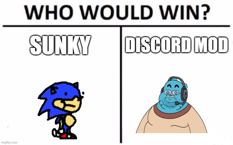 Who Would Win? | SUNKY; DISCORD MOD | image tagged in memes,who would win | made w/ Imgflip meme maker