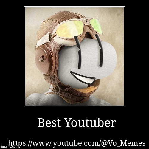 Vo Memes | Best Youtuber | https://www.youtube.com/@Vo_Memes | image tagged in funny,demotivationals,vo memes | made w/ Imgflip demotivational maker