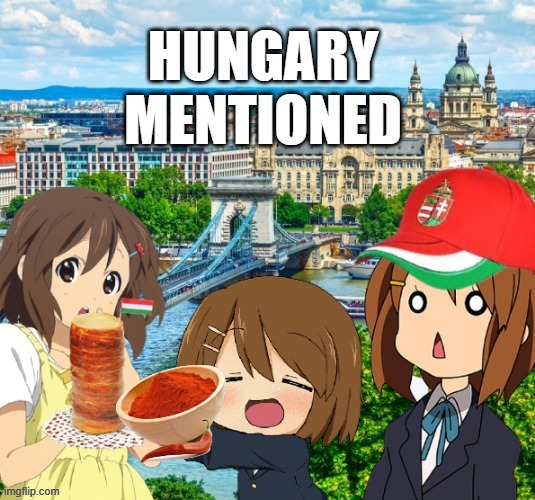 When Hungary mentioned | image tagged in hungary | made w/ Imgflip meme maker