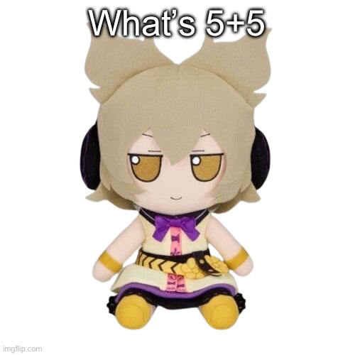 Toyosatomimi no Miko Fumo | What’s 5+5 | image tagged in toyosatomimi no miko fumo | made w/ Imgflip meme maker