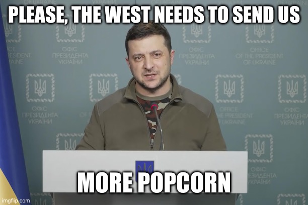 PLEASE, THE WEST NEEDS TO SEND US; MORE POPCORN | made w/ Imgflip meme maker