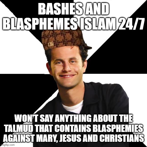 Typical Christian Koshervative Hypocrite | BASHES AND BLASPHEMES ISLAM 24/7; WON'T SAY ANYTHING ABOUT THE TALMUD THAT CONTAINS BLASPHEMIES AGAINST MARY, JESUS AND CHRISTIANS | image tagged in scumbag christian kirk cameron,blasphemy,islamophobia,jesus,christianity,talmud | made w/ Imgflip meme maker