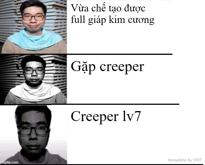 meme minecraft đầu tay | Vừa chế tạo được full giáp kim cương; Gặp creeper; Creeper lv7 | image tagged in blvckvines | made w/ Imgflip meme maker