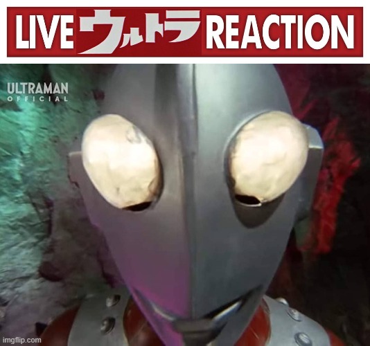 Live ウルトラ Reaction | image tagged in live x reaction | made w/ Imgflip meme maker
