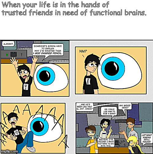 as dumb as rocks | When your life is in the hands of trusted friends in need of functional brains. | image tagged in memes,middle school,rocks,shrink | made w/ Imgflip meme maker