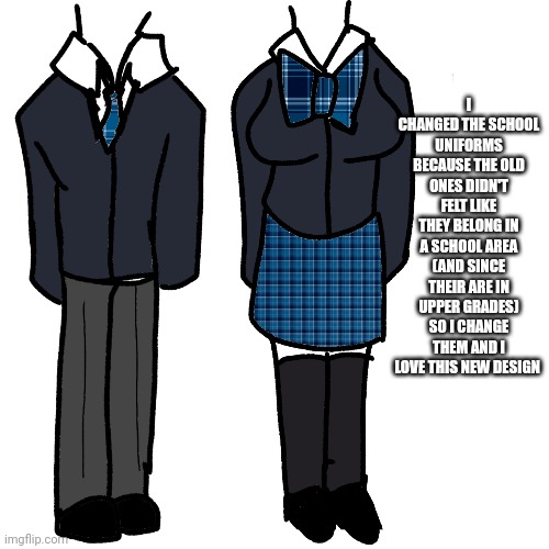 I changed the school uniforms | I CHANGED THE SCHOOL UNIFORMS BECAUSE THE OLD ONES DIDN'T FELT LIKE THEY BELONG IN A SCHOOL AREA (AND SINCE THEIR ARE IN UPPER GRADES) SO I CHANGE THEM AND I LOVE THIS NEW DESIGN | made w/ Imgflip meme maker