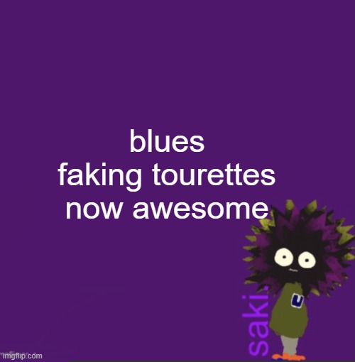 update | blues faking tourettes now awesome | image tagged in update | made w/ Imgflip meme maker